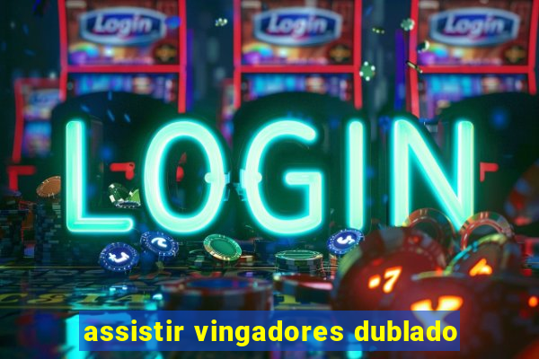 assistir vingadores dublado